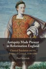 Antiquity Made Present in Reformation England - Fred (University of Manchester) Schurink - 9781009647656