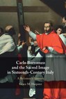Carlo Borromeo and the Sacred Image in Sixteenth-Century Italy - Grace M. (Georgia State University) Harpster - 9781009664134