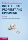 The Cambridge Handbook of Intellectual Property and Upcycling - Peter (University of Szeged) Mezei ; Heidi (University of Turku) Harkonen - 9781009685108