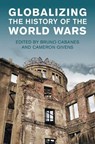 Globalizing the History of the World Wars - Bruno (Ohio State University) Cabanes ; Cameron (Southern Methodist University) Givens - 9781009692946