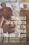 Disabled Storytellers in the Global Middle Ages - Jonathan (George Washington University Hsy - 9781009729956