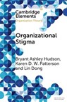 Organizational Stigma - Bryant Ashley (IESEG School of Management) Hudson ; Karen D. W. (University of New Mexico) Patterson ; Lin (University of Birmingham) Dong - 9781009730518