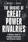 The Origins of Great Power Rivalries - Michael F. (University of California Joseph - 9781009752824