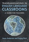 Translanguaging in English Language Classrooms - Jason (University of Warwick) Anderson ; Suyog (Independent scholar) Dixit - 9781009776776