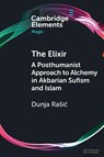 The Elixir - Dunja (Muhyiddin Ibn Arabi Society and Tampere University) Rasic - 9781009777018