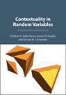 Contextuality in Random Variables - Ehtibar N. (Purdue University Dzhafarov ; Janne V. (University of Turku Kujala ; Victor H. (University of Illinois Urbana-Champaign) Cervantes - 9781009852678