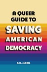 A Queer Guide to Saving American Democracy - R. K. (Willamette University College of Law) Maril - 9781009858052
