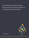 The Old English Translation of Bede's Historia Ecclesiastica Gentis Anglorum in Its Historical and Cultural Context - Andreas Lemke - 9781013286209