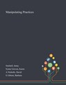 Manipulating Practices - Jenny Setchell ; Karen Synne Groven ; David A Nicholls - 9781013289941