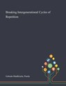 Breaking Intergenerational Cycles of Repetition - Pumla Gobodo-Madikizela - 9781013292644