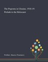 The Pogroms in Ukraine, 1918-19 - Maurice (translator) Wolfthal - 9781013293207