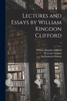 Lectures and Essays by William Kingdon Clifford; 2 - William Kingdon 1845-1879 Clifford - 9781013316173