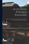 Allegheny Portage Railroad: Its Place in the Main Line of Public Works of Pennsylvania, Forerunner of the Pennsylvania Railroad - Anonymous - 9781013382505