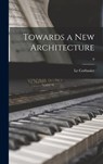 Towards a New Architecture; 0 - 1887-1965 Author Le Corbusier - 9781013423772