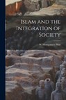 Islam and the Integration of Society - W. Montgomery (William Montgome Watt - 9781013424519