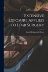 Extensive Exposure Applied to Limb Surgery - Arnold Kirkpatrick Henry - 9781013452185