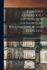 Eldredge Genealogy / Information Gathered...by William Strickland Eldredge. - William Strickland Eldredge - 9781013471414