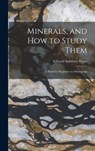 Minerals, and How to Study Them - Edward Salisbury 1849-1935 Dana - 9781013476334