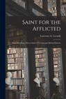 Saint for the Afflicted: Saint Dymphna, Patron Saint of Nervous and Mental Patients - Lawrence G. (Lawrence George) Lovasik - 9781013489365