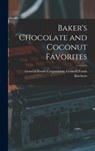 Baker's Chocolate and Coconut Favorites - General Foods Corporation General Fo - 9781013505881