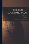 The End of Economic Man: a Study of the New Totalitarianism - Peter F. (Peter Ferdinand) Drucker - 9781013516313