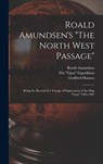 Roald Amundsen's The North West Passage - Roald 1872-1928 Amundsen ; Godfred 1876-1937 Hansen - 9781013530807