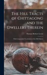 The Hill Tracts of Chittagong and the Dwellers Therein - Thomas Herbert 1839-1916 Lewin - 9781013540431