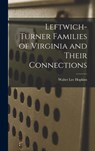 Leftwich-Turner Families of Virginia and Their Connections - Walter Lee 1889- Hopkins - 9781013576560