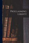 Proclaiming Liberty - Anonymous - 9781013605857