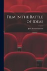 Film in the Battle of Ideas - John Howard 1894-1977 Lawson - 9781013611117