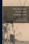 The Rachel Plummer Narrative - James W. 1797-1865 Parker - 9781013621581