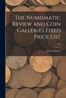 The Numismatic Review and Coin Galleries Fixed Price List; 3n5 - Stack's Bowers - 9781013675331