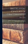 Bricklayers' Century of Craftsmanship; a History of the Bricklayers, Masons and Plasterers' International Union of America - Harry C. Bates - 9781013809927