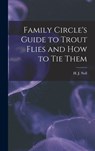 Family Circle's Guide to Trout Flies and How to Tie Them - H J Noll - 9781013819759