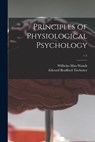 Principles of Physiological Psychology; v.1 - Wilhelm Max 1832-1920 Wundt - 9781013827860