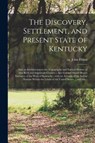 The Discovery, Settlement, and Present State of Kentucky - JOHN,  CA. 17 FILSON - 9781013856310