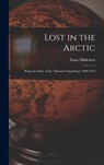 Lost in the Arctic: Being the Story of the 'Alabama' Expedition, 1909-1912 - MIKKELSEN,  Ejnar 1880- - 9781013878183