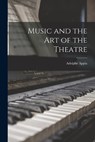 Music and the Art of the Theatre - Adolphe 1862-1928 Appia - 9781013897047