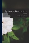 Peptide Synthesis - Henry Norman 1912- Rydon - 9781013904363
