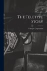 The Teletype Story - Teletype Corporation - 9781013932861