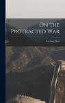 On the Protracted War - Tse-Tung 1893-1976 Mao - 9781013997259