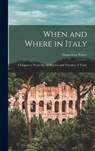 When and Where in Italy; a Passport to Yesterday for Readers and Travelers of Today - Genevieve 1893- Foster - 9781014001238