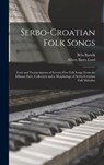 Bartók, B: Serbo-Croatian Folk Songs; Texts and Transcriptio - Béla 1881-1945 Bartók - 9781014024060