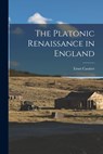 The Platonic Renaissance in England - Ernst 1874-1945 Cassirer - 9781014077875