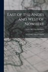 East of the Andes and West of Nowhere: a Naturalist's Wife in Colombia - Nancy Bell Fairchild Bates - 9781014091321