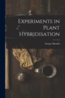 Experiments in Plant Hybridisation - Gregor 1822-1884 Mendel - 9781014143426
