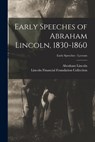 Early Speeches of Abraham Lincoln, 1830-1860; Early Speeches - Lyceum - Abraham 1809-1865 Lincoln - 9781014160270