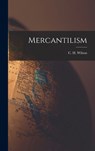 Mercantilism - C. H. (Charles Henry) Wilson - 9781014172303