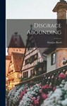 Disgrace Abounding - REED,  Douglas 1895- - 9781014173539