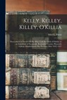 Kelly, Kelley, Killey, O'Killia: Descendants of David O'Killia Who Took the Oath of Fidelity as an Inhabitant of Yarmouth, Barnstable County, Plymouth - Alice L. (Alice Lucinda) 1866- Priest - 9781014216342